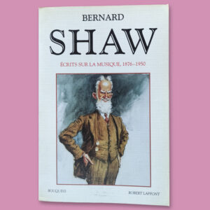 Bernard Shaw - Ecrits sur la musique, 1876-1950