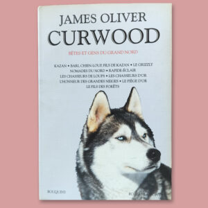 Première de couverture Bêtes et gens du Grand Nord de James Oliver Curwood